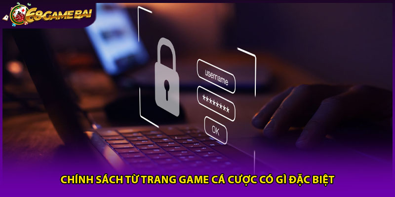 Chính sách từ trang game cá cược có gì đặc biệt